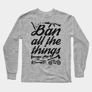 Ban All the Things Long Sleeve T-Shirt